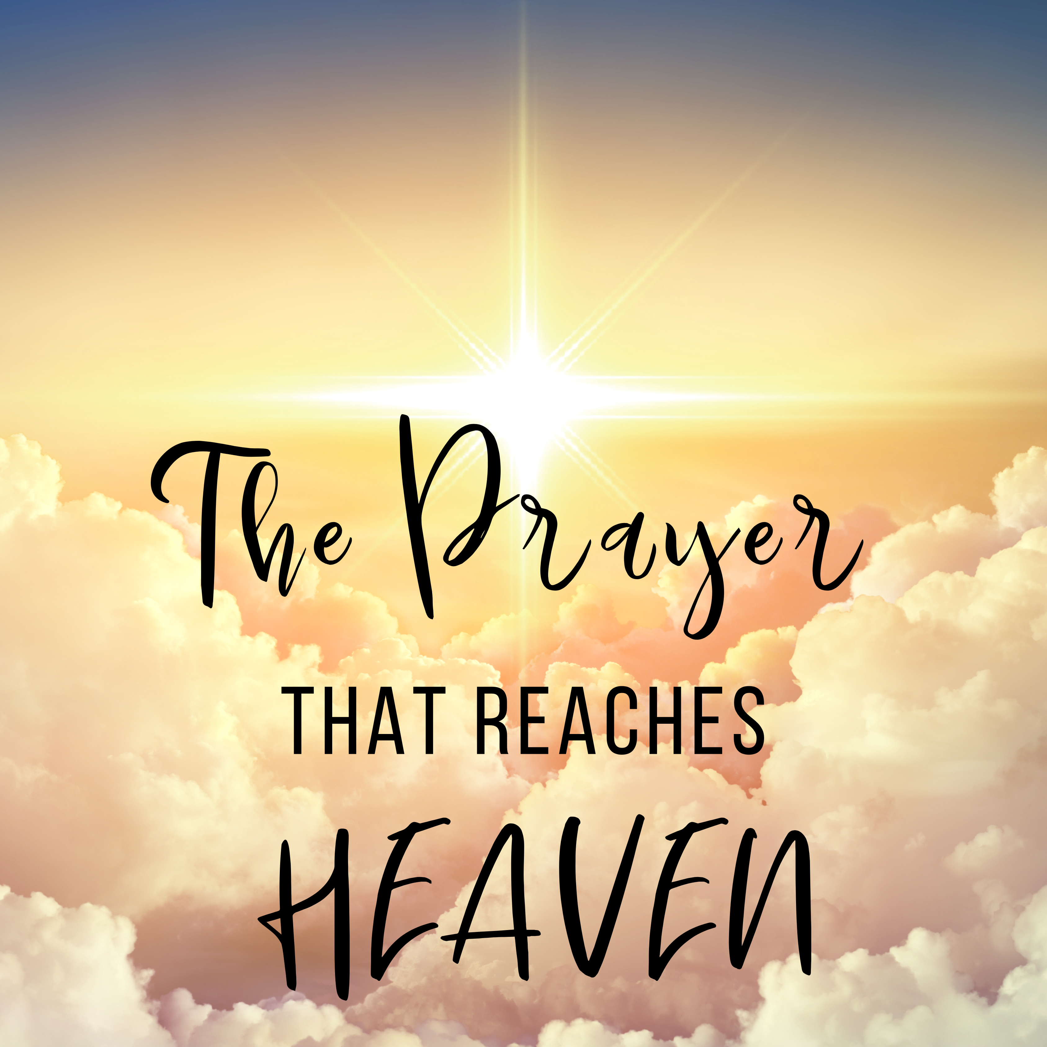 The Prayer That Reaches Heaven